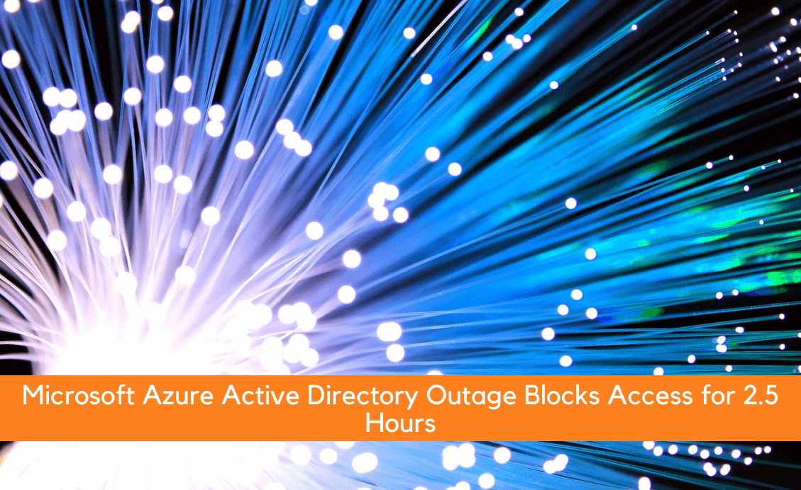 Microsoft Azure Active Directory Outage Blocks Access for 2.5 Hours